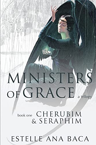 Ministers of Grace a Trilogy Book 1 Cherubim and Seraphim