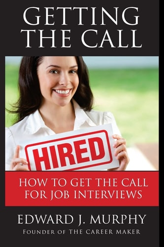 Getting the Call Discover 19 Proven Ways of Getting the Call for Job Interviews and Job Offers for Those Who Are Out of Work, Changing Careers (Like Leaving the Military) Or Struggling in a Dead-End Job.