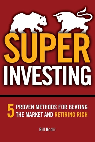 Super Investing 5 Proven Methods for Beating the Market and Retiring Rich