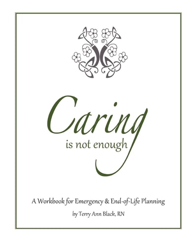 Caring Is Not Enough A Workbook for Emergency and End-Of-Life Planning