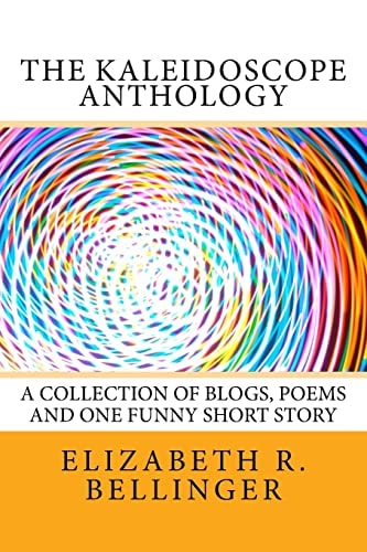 The Kaleidoscope Anthology A Collection of Blogs, Poems and One Funny Short Story