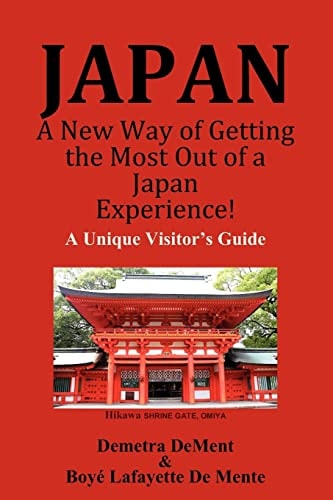 JAPAN a New Way of Getting the Most Out of a Japan Experience! A Unique Visitor's Guide