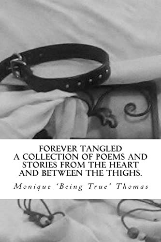 Forever Tangled A Collection of Poems and Stories from the Heart and Between the Thighs.