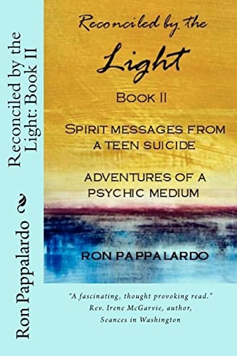 Reconciled by the Light Book IISpirit Messages from a Teen Suicide Adventures of a Psychic Medium