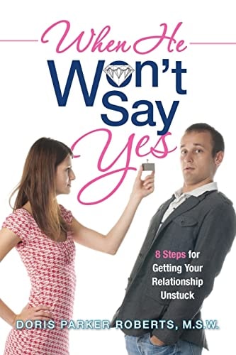 When He Won't Say Yes A Workbook for Women in Stalled Relationships Who Want to Move on to Marriage