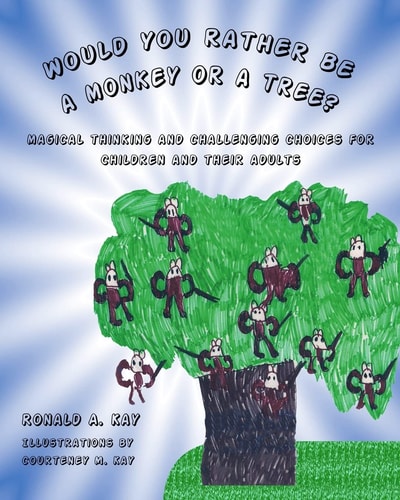 Would You Rather Be a Monkey Or a Tree? Magical Thinking and Challenging Choices for Children and Their Adults