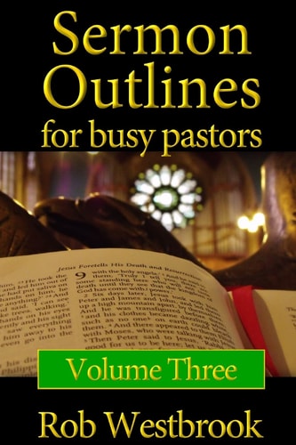 Sermon Outlines for Busy Pastors: Volume 3 52 Complete Sermon Outlines for All Occasions