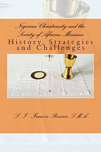 Nigerian Christianity and the Society of African Missions History, Strategies and Challenges