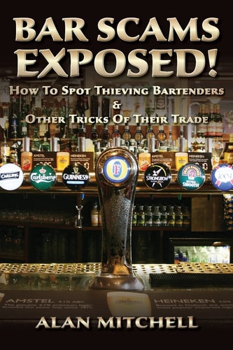 Bar Scams Exposed! How to Spot Thieving Bartenders and Other Tricks of Their Trade