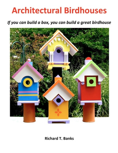 Architectural Birdhouses If You Can Build a Box, You Can Build a Great Birdhouse