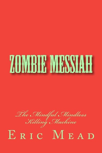 Zombie Messiah The Mindful Mindless Killing Machine