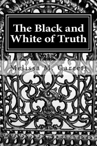 The Black and White of Truth How to Stop Living in the Gray and Enjoy the Peace and Abundance of Truth
