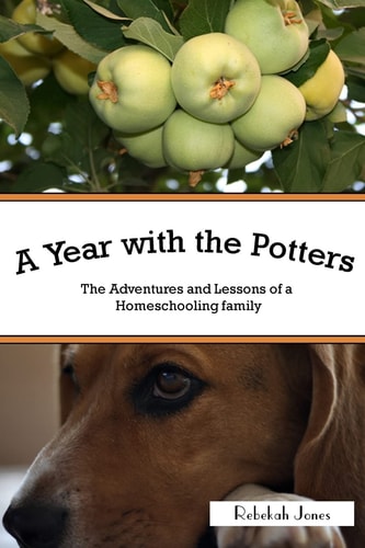 A Year with the Potters The Adventures and Lessons of a Homeschooling Family