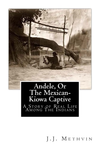 Andele, Or the Mexican-Kiowa Captive A Story of Real Life Among the Indians