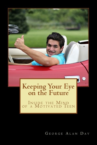 Keeping Your Eye on the Future Inside the Mind of a Motivated Teen