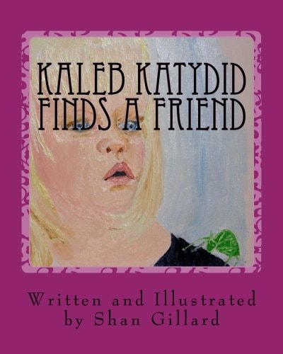Kaleb Katydid Finds a Friend Shan Gillard