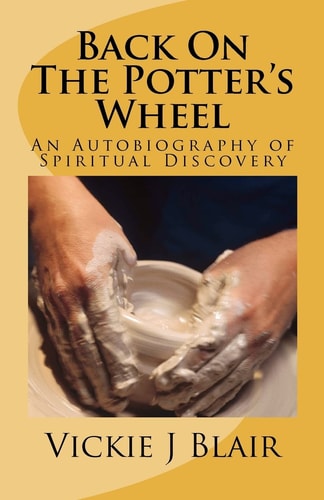Back On The Potter's Wheel An Autobiography of Spiritual Discovery