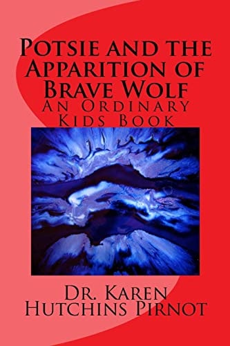 Potsie and the Apparition of Brave Wolf An Ordinary Kids Book