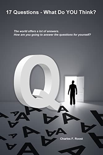 17 Questions - What Do You Think? Questions to Answer Before We Die.