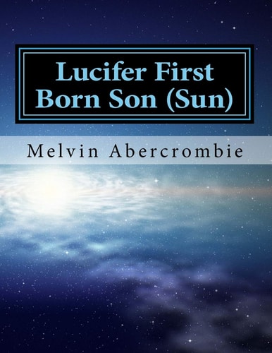 Lucifer First Born Son (Sun) The Book That Picks Up Where the Da Vinci Code Left Off
