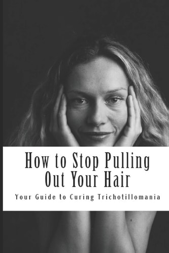 How to Stop Pulling Out Your Hair! Your Guide to Curing Trichotillomania