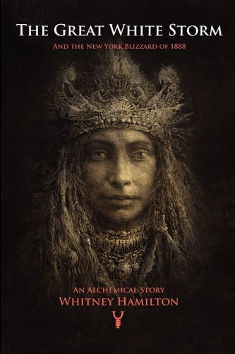 The Great White Storm And the New York Blizzard of 1888, an Alchemical Story