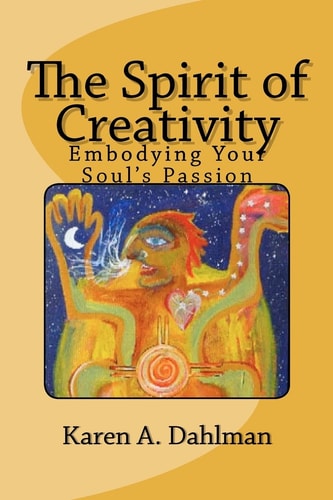 The Spirit of Creativity Embodying Your Soul's Passion