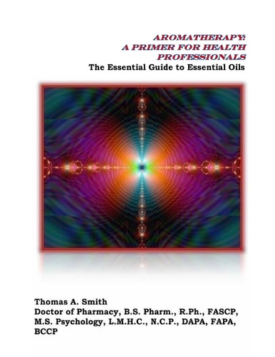Aromatherapy: a Primer for Health Professionals The Essential Guide to Essential Oils