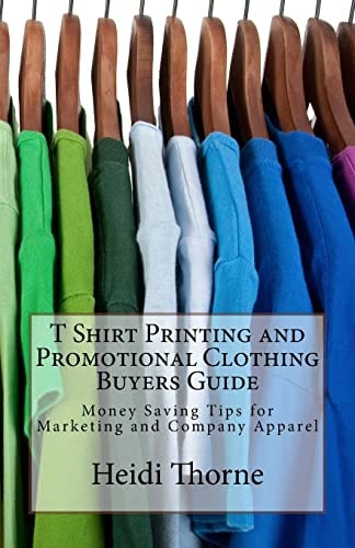 T Shirt Printing and Promotional Clothing Buyers Guide Money Saving Tips for Marketing and Company Apparel