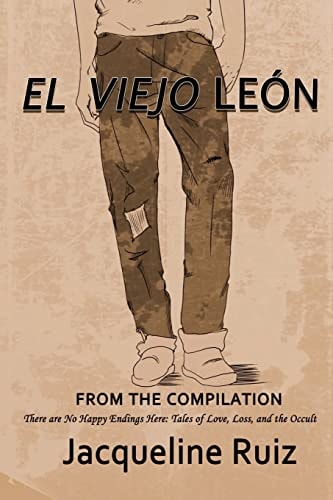 El Viejo Leon There Are No Happy Endings Here: Tales of Love, Loss, and the Occult