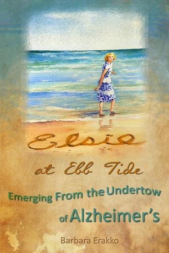Elsie at Ebb Tide Emerging from the Undertow of Alzheimer's