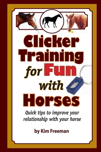 Clicker Training for Fun with Horses Fun & Functional Horse Tricks for a Better Bond with Your Horse
