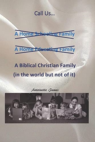Call Us a Biblical Christian Family A Vision for Home Schooling