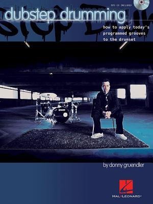 Dubstep Drumming: How to Apply Todays Programmed Grooves to the Drumset