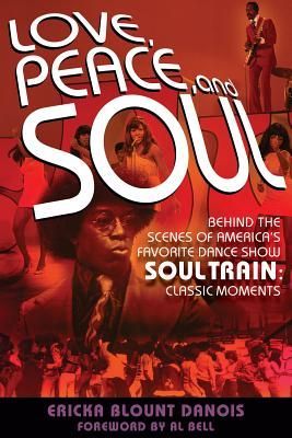 Love, Peace and Soul: Behind the Scenes of Americas Favorite Dance Show Soul Train: Classic Moments