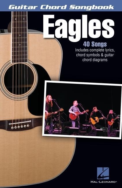 Eagles Guitar Chord Songbook 40 Classic Songs with Lyrics and Chords Play Hit Songs Like Hotel California, Desperado, and Take It Easy Hal Leonard Music Book for Acoustic and Electric Guitar