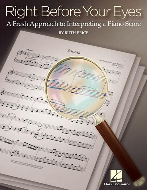 Right Before Your Eyes: A Fresh Approach to Interpreting a Piano Score