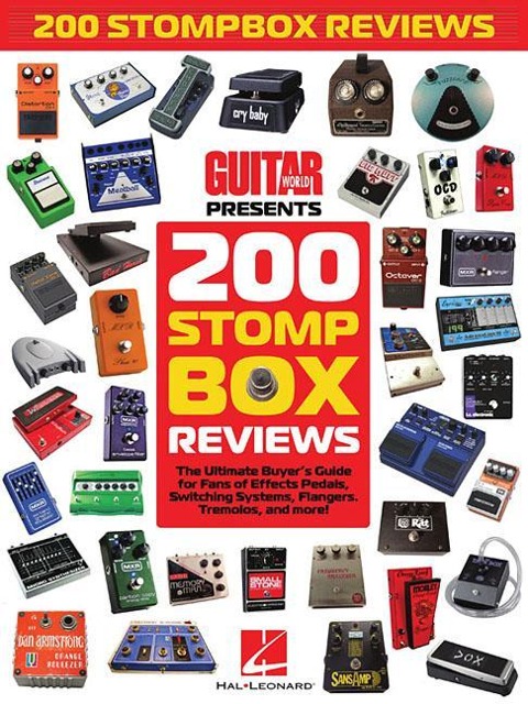 200 Stompbox Reviews: The Ultimate Buyers Guide for Fans of Effects Pedals, Switching Systems, Flangers, Tremolos, and More!
