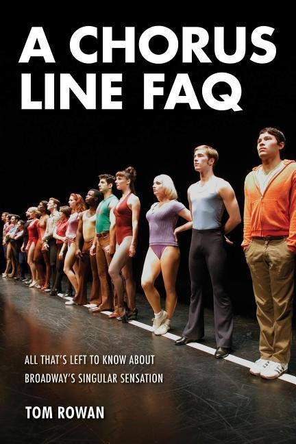 A Chorus Line FAQ: All Thats Left to Know about Broadways Singular Sensation