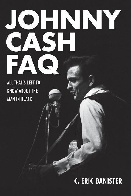 Johnny Cash FAQ: All Thats Left to Know about the Man in Black