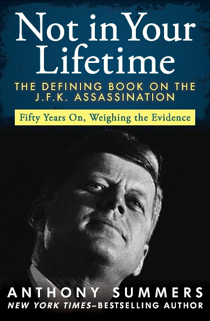 Not in Your Lifetime: The Defining Book on the J.F.K. Assassination