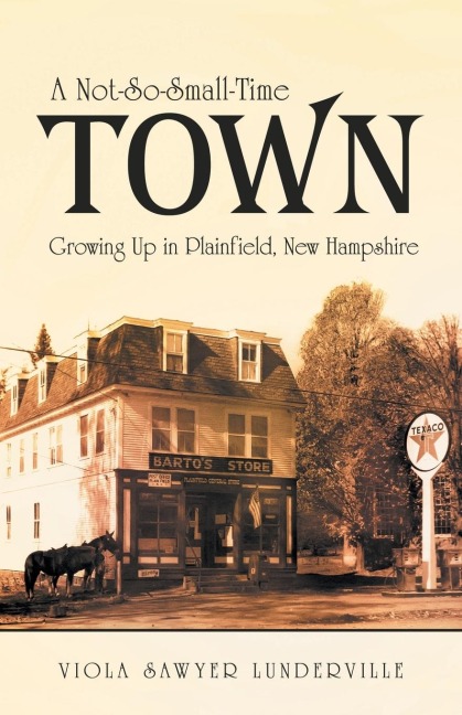 A Not-So-Small-Time Town: Growing Up in Plainfield, New Hampshire