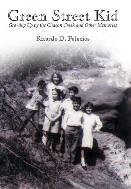 Green Street Kid: Growing Up by the Chacon Creek and Other Memories