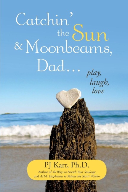 Catchin the Sun and Moonbeams, Dad ...: Play, Laugh, Love