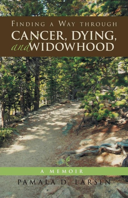 Finding a Way through Cancer, Dying, and Widowhood: A Memoir