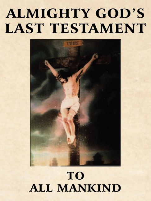 Almighty Gods Last Testament to All Mankind