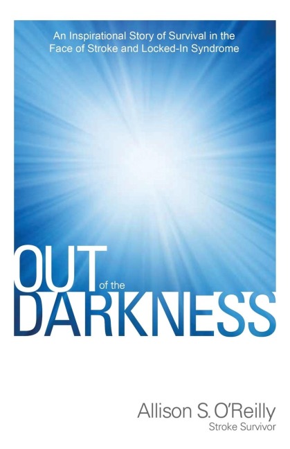 Out of the Darkness: An Inspirational Story of Survival in the Face of Stroke and Locked-In Syndrome