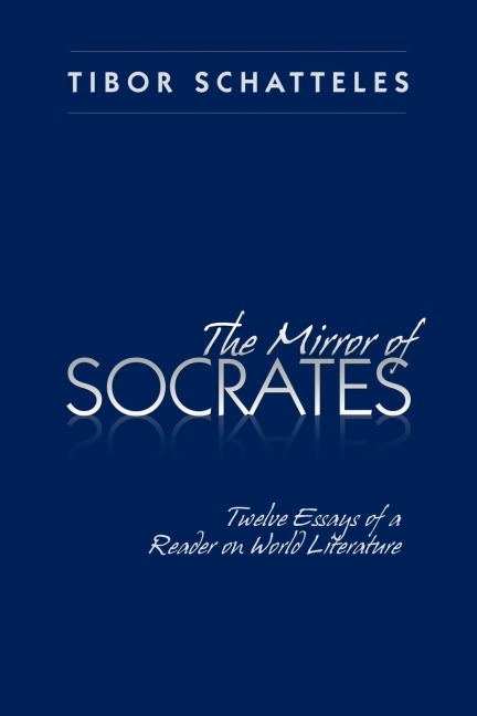 The Mirror of Socrates: Twelve Essays of a Reader on World Literature