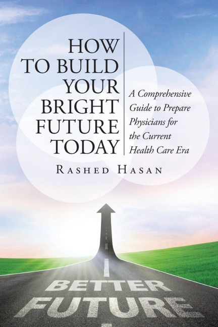 How to Build Your Bright Future Today: A Comprehensive Guide to Prepare Physicians for the Current Health Care Era