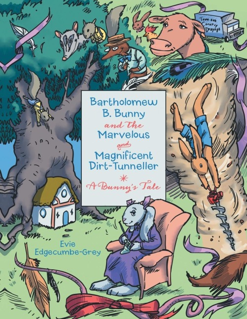 Bartholomew B. Bunny and the Marvelous and Magnificent Dirt-Tunneller: A Bunnys Tale